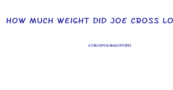 How Much Weight Did Joe Cross Lose