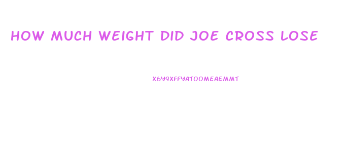 How Much Weight Did Joe Cross Lose