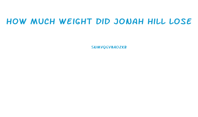 How Much Weight Did Jonah Hill Lose