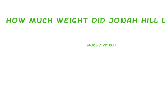 How Much Weight Did Jonah Hill Lose