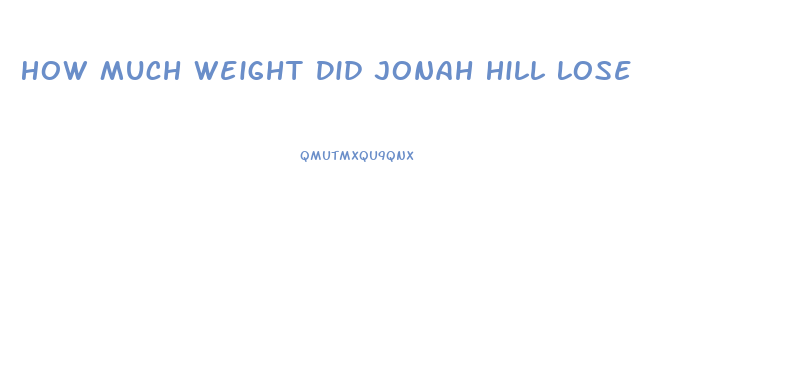 How Much Weight Did Jonah Hill Lose