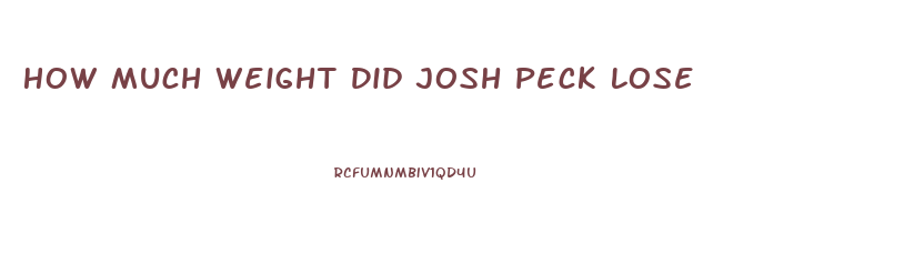 How Much Weight Did Josh Peck Lose