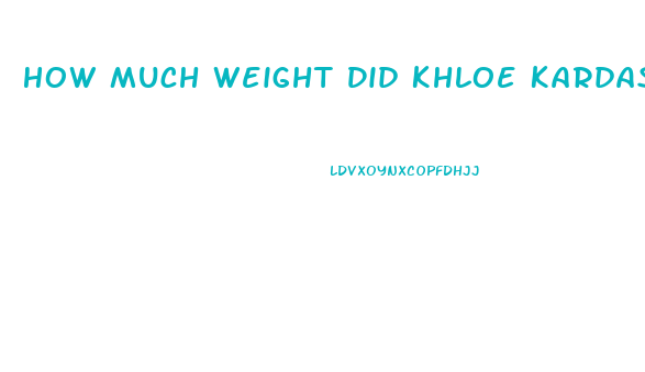 How Much Weight Did Khloe Kardashian Lose