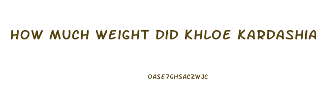 How Much Weight Did Khloe Kardashian Lose