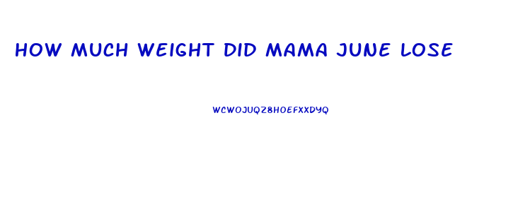 How Much Weight Did Mama June Lose