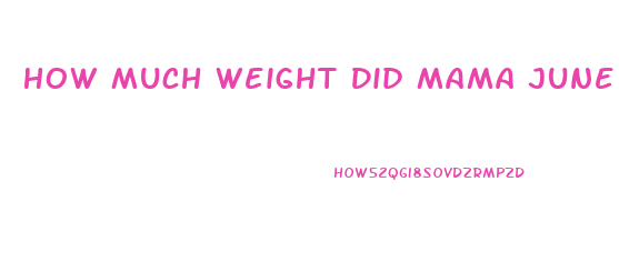 How Much Weight Did Mama June Lose