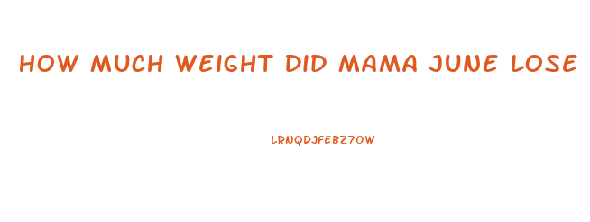 How Much Weight Did Mama June Lose