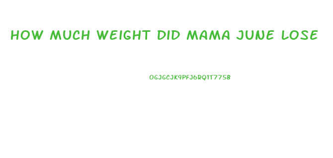 How Much Weight Did Mama June Lose