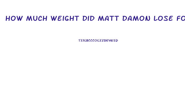 How Much Weight Did Matt Damon Lose For The Martian