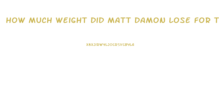 How Much Weight Did Matt Damon Lose For The Martian