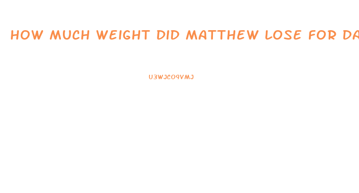 How Much Weight Did Matthew Lose For Dallas Buyers Club