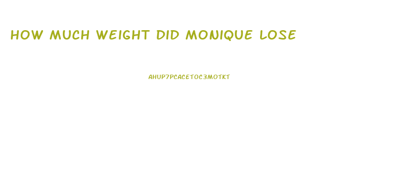 How Much Weight Did Monique Lose