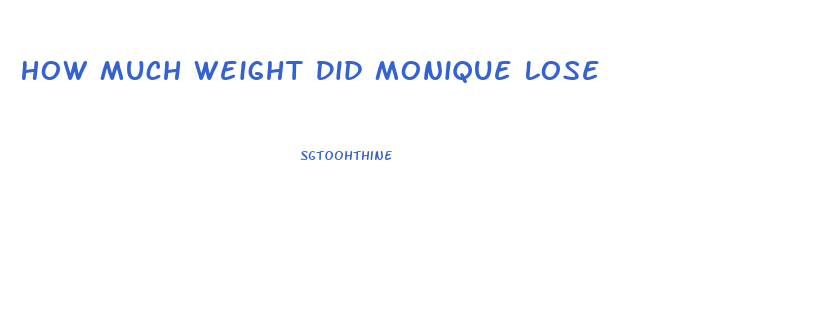 How Much Weight Did Monique Lose