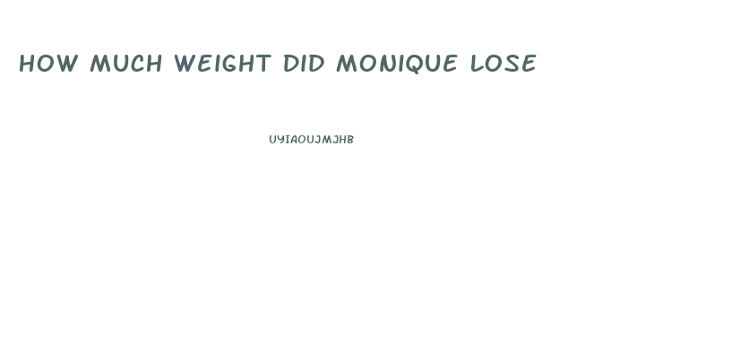 How Much Weight Did Monique Lose