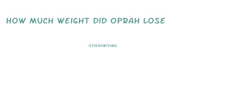 How Much Weight Did Oprah Lose