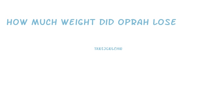 How Much Weight Did Oprah Lose