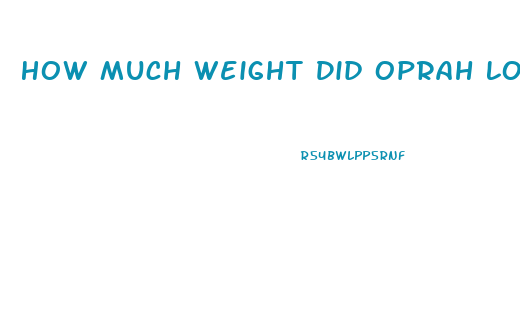 How Much Weight Did Oprah Lose On Weight Watchers