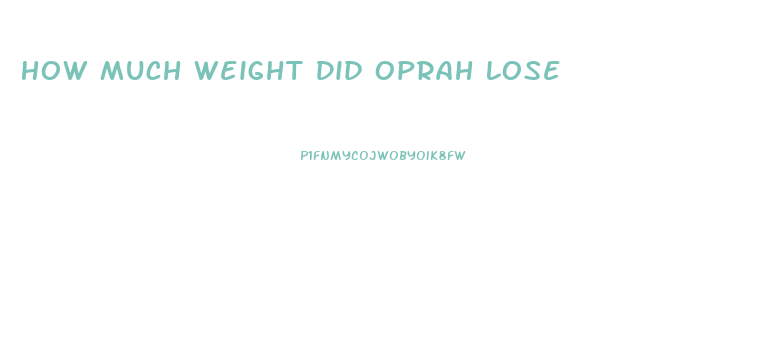 How Much Weight Did Oprah Lose