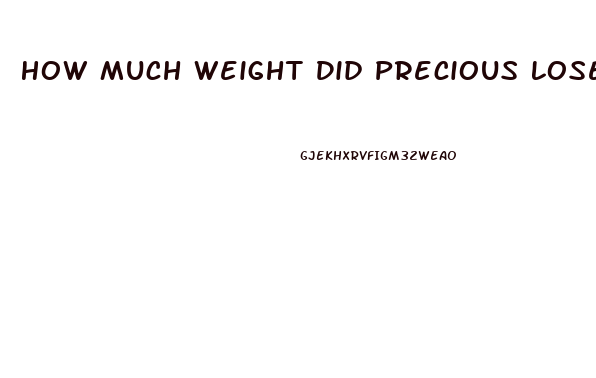 How Much Weight Did Precious Lose