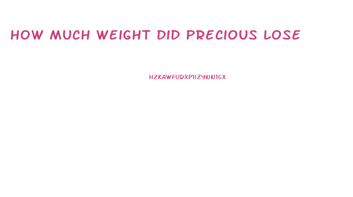 How Much Weight Did Precious Lose
