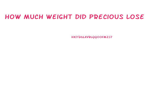 How Much Weight Did Precious Lose