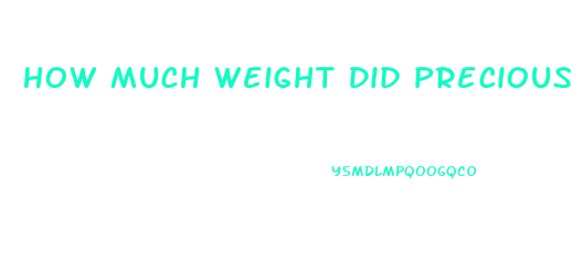 How Much Weight Did Precious Lose