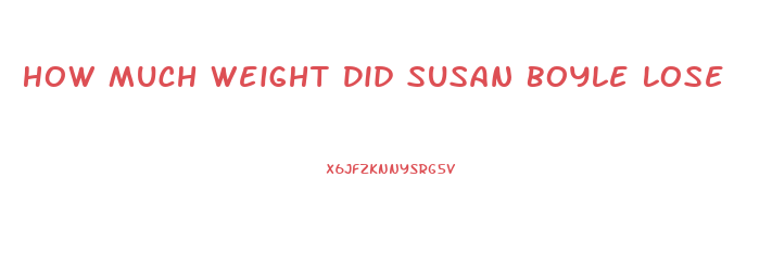 How Much Weight Did Susan Boyle Lose