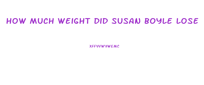 How Much Weight Did Susan Boyle Lose