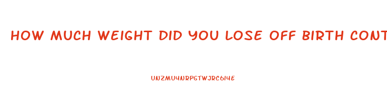 How Much Weight Did You Lose Off Birth Control Pills
