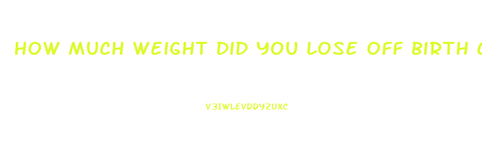 How Much Weight Did You Lose Off Birth Control Pills