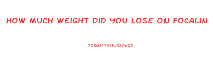 How Much Weight Did You Lose On Focalin