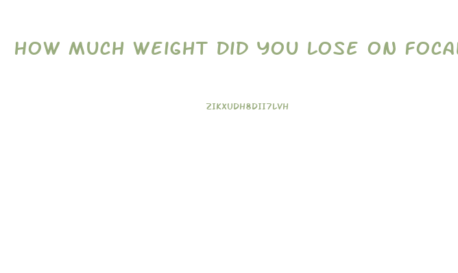 How Much Weight Did You Lose On Focalin