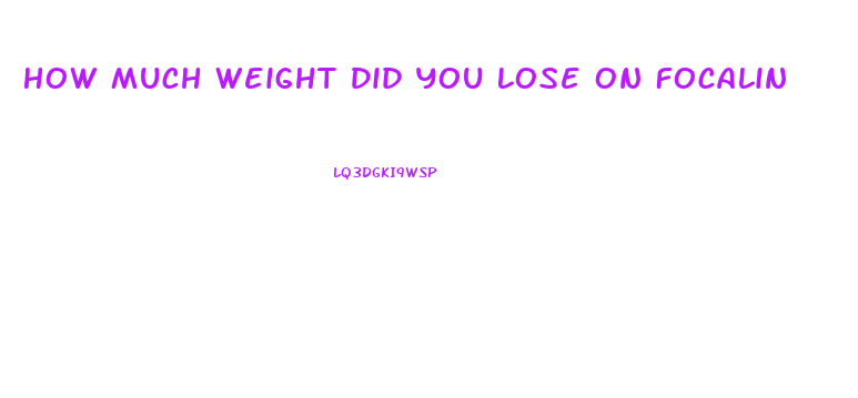 How Much Weight Did You Lose On Focalin