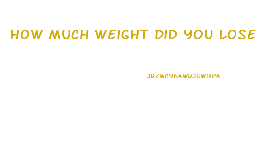 How Much Weight Did You Lose On Keto