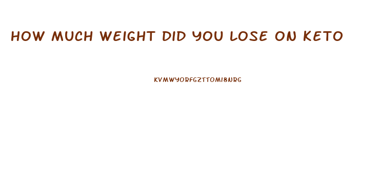 How Much Weight Did You Lose On Keto