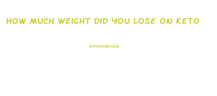 How Much Weight Did You Lose On Keto