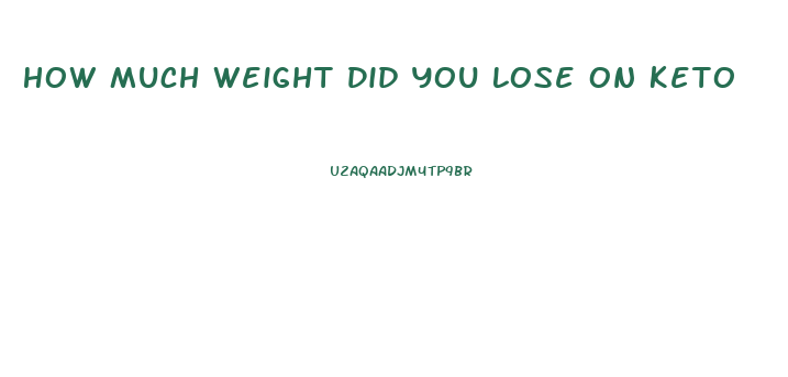 How Much Weight Did You Lose On Keto