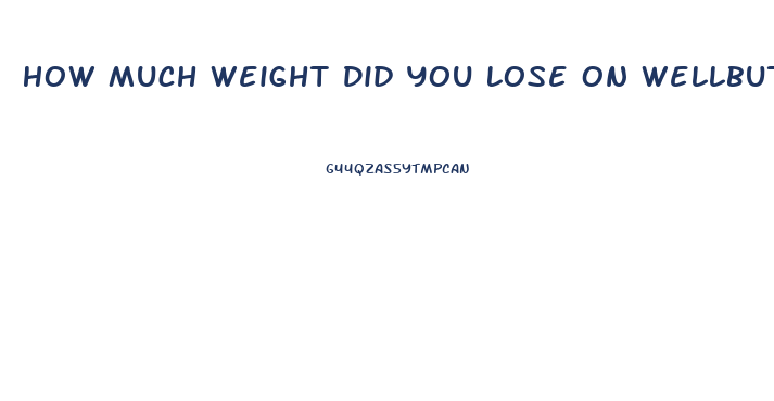 How Much Weight Did You Lose On Wellbutrin