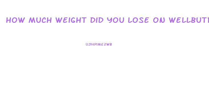 How Much Weight Did You Lose On Wellbutrin