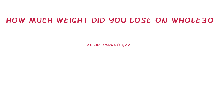 How Much Weight Did You Lose On Whole30