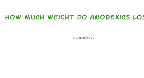 How Much Weight Do Anorexics Lose In A Month