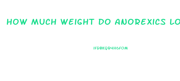 How Much Weight Do Anorexics Lose In A Month