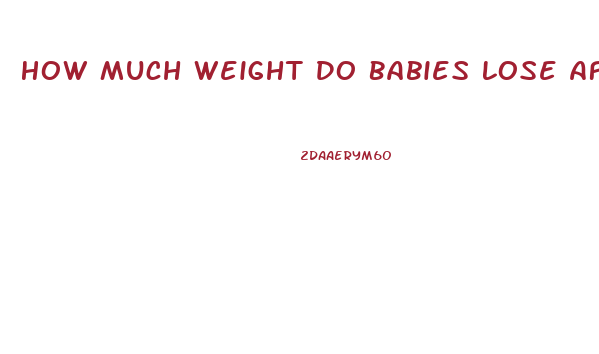 How Much Weight Do Babies Lose After Birth