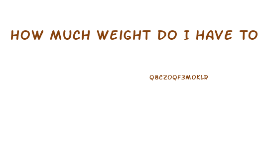 How Much Weight Do I Have To Lose