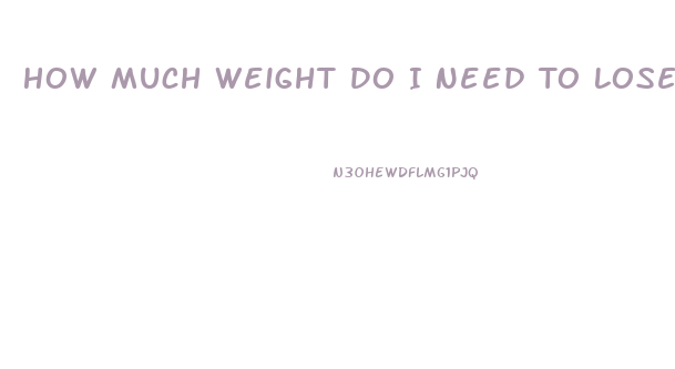 How Much Weight Do I Need To Lose Calculator