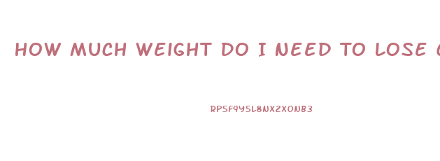 How Much Weight Do I Need To Lose Calculator