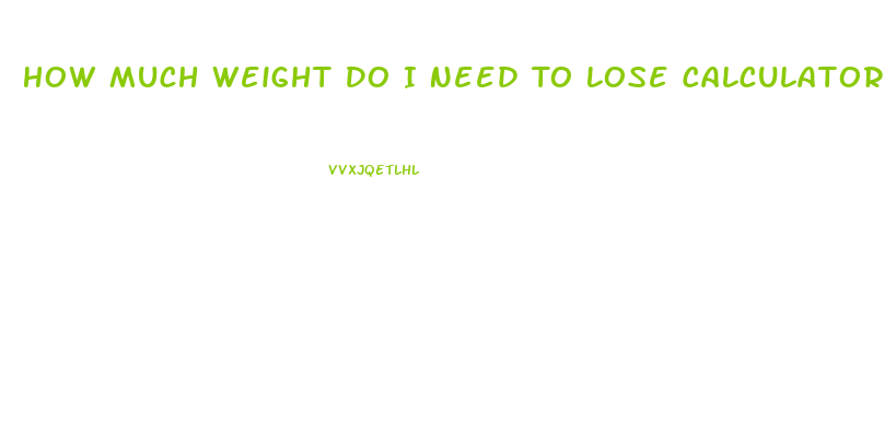 How Much Weight Do I Need To Lose Calculator