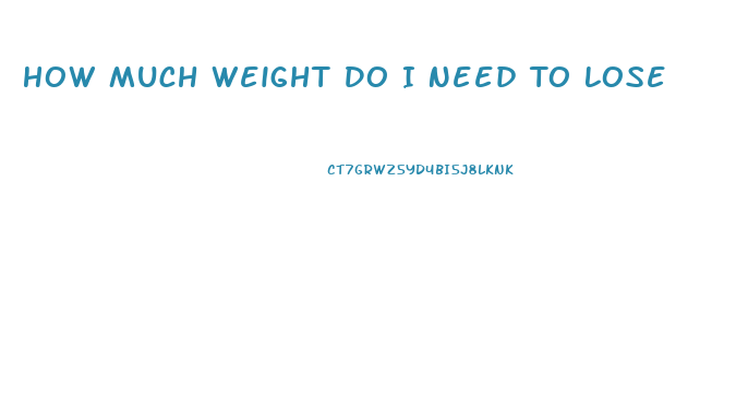 How Much Weight Do I Need To Lose