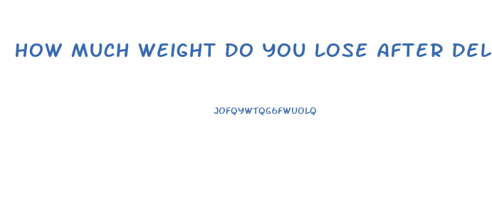 How Much Weight Do You Lose After Delivery