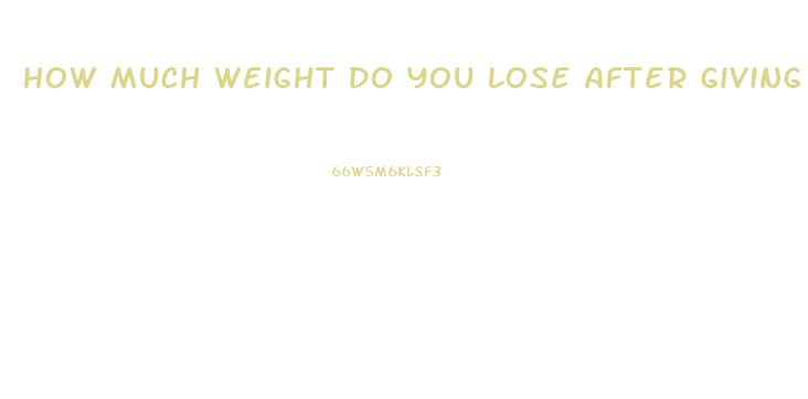 How Much Weight Do You Lose After Giving Birth